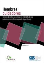 Hombres cuidadores. Cambio de roles de g&eacute;nero en el &aacute;mbito de los cuidados no profesionales a la dependencia